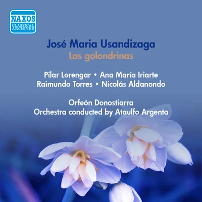 USANDIZAGA, J.M.: Golondrinas (Las) [Lyric Drama] (Lorengar, Iriarte, Torres, Argenta) (1953) 專輯 Ataúlfo Argenta/Orchestre De La Société Des Concerts Du Conservatoire