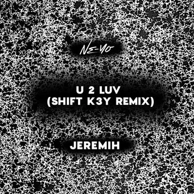 U 2 Luv (Shift K3Y Remix) 专辑 Ne-Yo