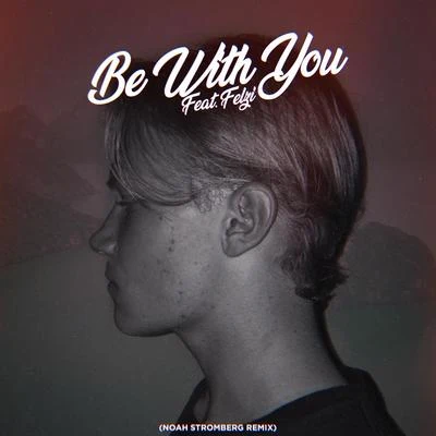 Be With You (Noah Stromberg Remix) (Be With You (Noah Stromberg Remix)) 專輯 Noah Stromberg