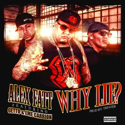 Why Lie? (feat. Getto, Eme Carrion) - Single 專輯 Alex Fatt