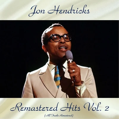 Remastered Hits Vol, 2 (All Tracks Remastered) 专辑 Jon Hendricks