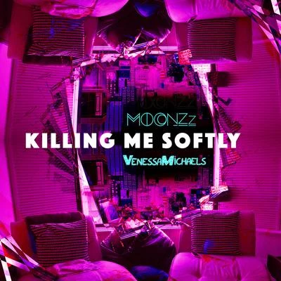 MOONZzAYERN2N Killing Me Softly (VenessaMichaels X MOONZz REDO)