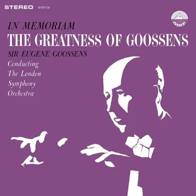 In Memoriam: The Greatness of Goossens 专辑 Sir Eugene Goossens/The London Symphony Orchestra