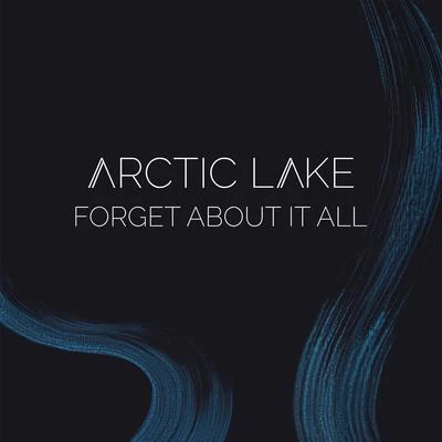 Forget About It All 专辑 Arctic Lake