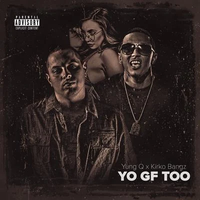 Yo GF Too (feat. Kirko Bangz) 專輯 Kirko Bangz