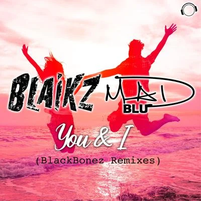 Blaikz You & I (BlackBonez Remixes)