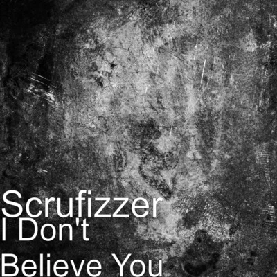 I Dont Believe You 專輯 TRC/Scrufizzer