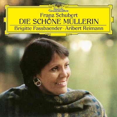 Aribert Reimann/Brigitte Fassbaender Schubert: Die schöne Müllerin, D. 795