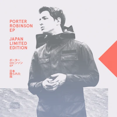 Porter Robinson EP (Japan Limited Edition) 專輯 Porter Robinson