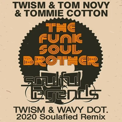 The Funk Soul Brother (Twism & Wavy Dot. 2020 Soulafied Remix) 專輯 Tom Novy