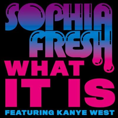 What It Is (feat. Kanye West) 專輯 Sophia Fresh