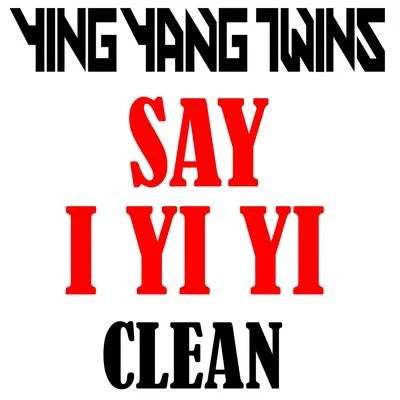 Say I Yi Yi 专辑 Ying Yang Twins