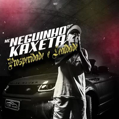 Prosperidade e Lealdade 專輯 Mc Neguinho do Kaxeta/Mc Lele JP