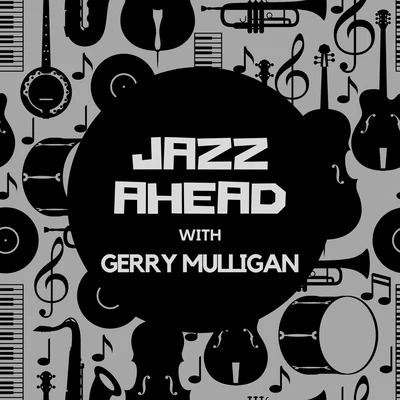 Jazz Ahead with Gerry Mulligan 专辑 Gerry Mulligan/John Coltrane