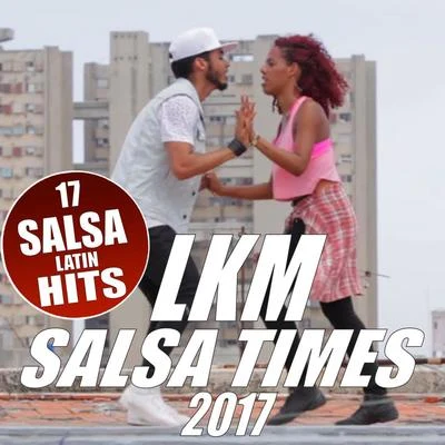 Salsa Times 2017 专辑 Rafa/Los Jefes/LKM/Quintino & Blasterjaxx/Lady E