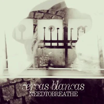 Cercas Blancas 专辑 Needtobreathe