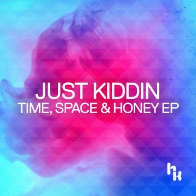 Time, Space & Honey 專輯 Just Kiddin