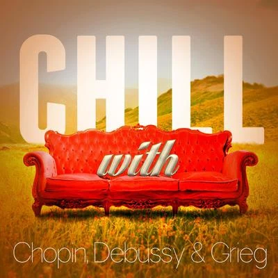 Claude Debussy Chill with Chopin, Debussy & Grieg