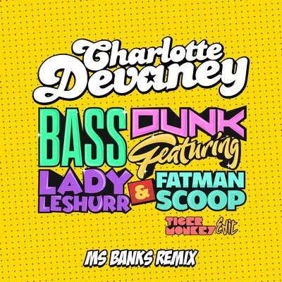 Bass Dunk (Tigermonkey Edit Ms Banks Remix) 專輯 Knytro/Charlotte Devaney/Lil Debbie