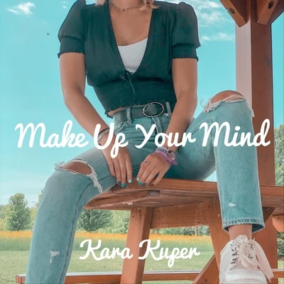 Make up Your Mind 专辑 Wish I Was/Kara Kuper