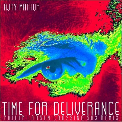 Time for Deliverance (Philip Larsen Crossing Sax Remix) 專輯 Uma Rawal/Sunil Dadhich/Ajay Mathur