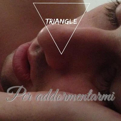 Per Addormentarmi 專輯 Triangle/Ellis