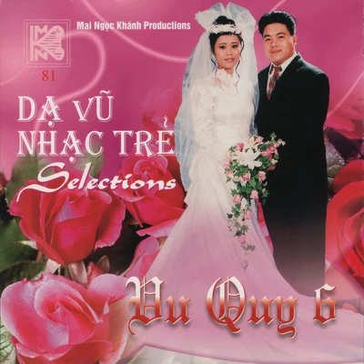 Dạ Vũ Nhạc Trẻ Selections - Vu Quy 6 专辑 Trung Hành/Thanh Tung/Ngoc Lan