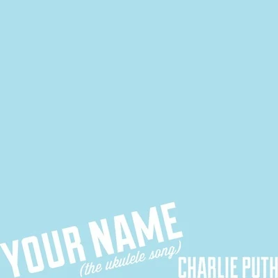 Your Name (The Ukulele Song) 專輯 Charlie Puth