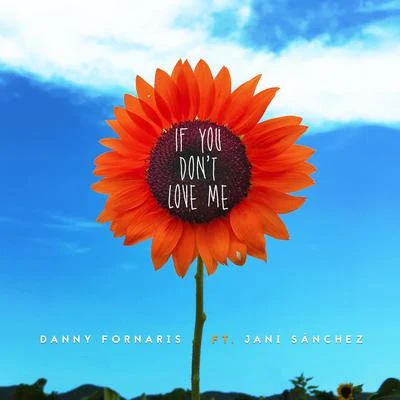 If You Dont Love Me (feat. Jani Sánchez) 專輯 Tito el Bambino/Jani Sánchez/Danny Fornaris