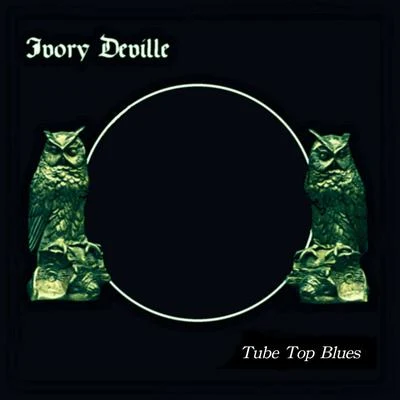 Tube Top Blues 专辑 Ivory Deville