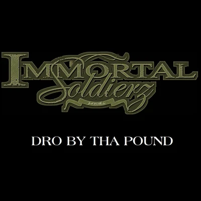 Dro By Tha pound 專輯 Immortal Soldierz