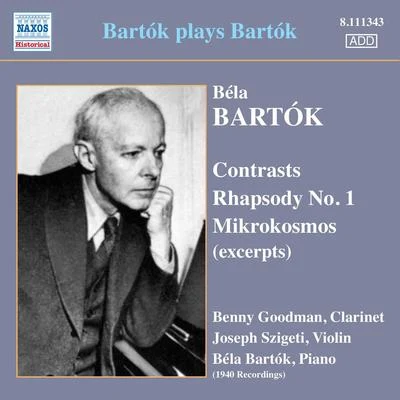 BARTOK, B.: ContrastsRhapsody No. 1 Mikrokosmos (excerpts) (Bartok, Szigeti, Goodman) (Bartok Plays Bartok) (1940) 专辑 Péter Eötvös/Gustav Mahler Jugendorchester/Béla Bartók