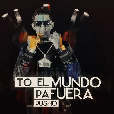 To el Mundo Pa Fuera 專輯 Pusho