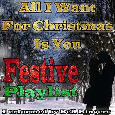 All I Want for Christmas Is You: Festive Playlist 专辑 Bell Ringers