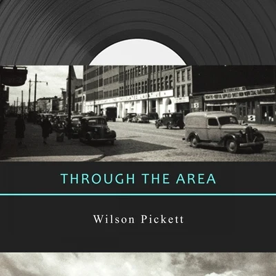 Wilson Pickett Through The Area