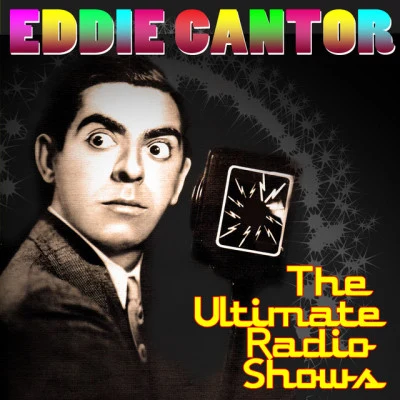 The Ultimate Radio Shows 專輯 Charles Tobias/Murray Mencher/Eddie Cantor