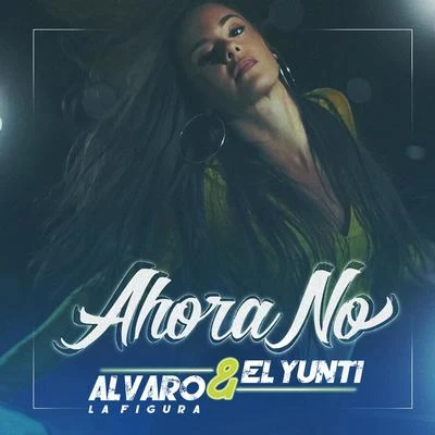 Ahora No 專輯 Alvaro La Figura/Un Titico/el yunti/KN1 ONE