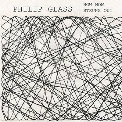 How Now Strung Out 專輯 Philip Glass