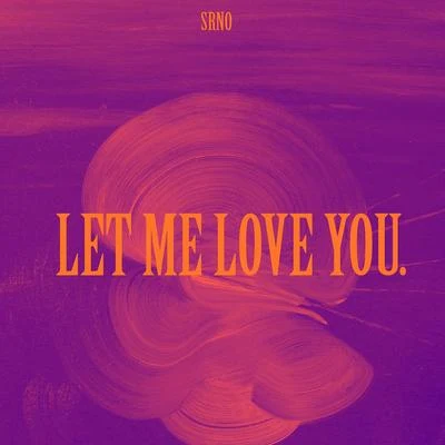 LET ME LOVE YOU. 專輯 SRNO