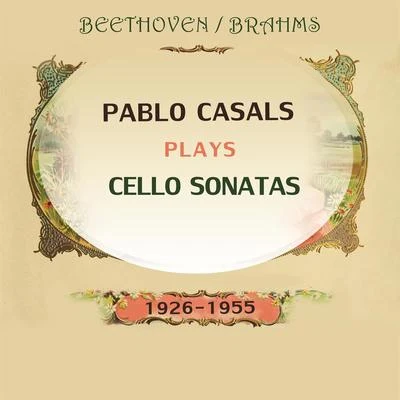 Pablo Casals plays: Ludwig van Beethoven and Johannes Brahms: Cello Sonatas (1926-1955) 專輯 Pablo Casals/Gondwana Voices/Lyn Williams