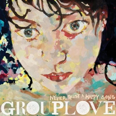 Never Trust A Happy Song 專輯 Grouplove