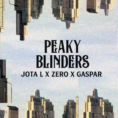 Peaky Blinders (feat. Jota L & Zero) 专辑 Fast Boo/Gaspar