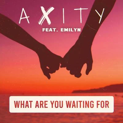 What Are You Waiting For 专辑 Axity