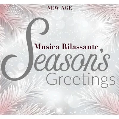 Season&#x27;s Greetings: Musica Rilassante New Age per Iniziare l&#x27;Anno in Pace con Se Stessi 专辑 Christmas Music