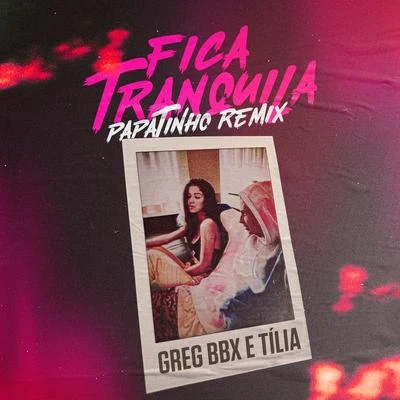 Fica Tranquila (Papatinho Remix) 專輯 Greg BBX