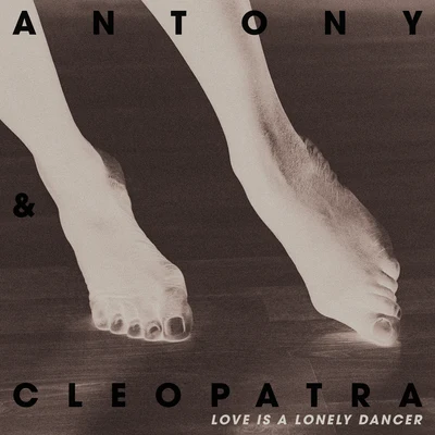 Love Is A Lonely Dancer 專輯 Antony & Cleopatra