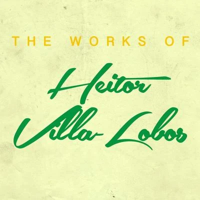 The Works of Heitor Villa-Lobos 專輯 Heitor Villa-lobos/Chœur national de la Radiodiffusion française/Orchestre national de la Radiodiffusion française