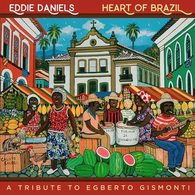 Heart of Brazil - A Tribute To Egberto Gismonti 专辑 Jon Faddis/Eddie Daniels/Jimmy Maelen/Marvin Stamm/Jimmy Ponder