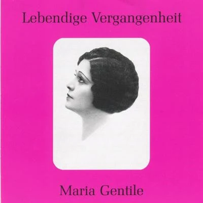 Lebendige Vergangenheit - Maria Gentile 專輯 EIAR Chorus/Paolo Speca/EIAR Orchestra/Roberto Rupo/Tito Petralia