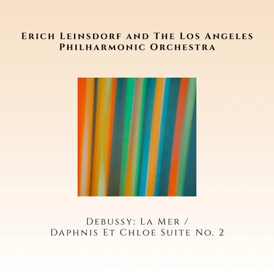 Claude Debussy: La MerMaurice Ravel: Daphnis & Chloé (Suite No. 2) 專輯 Erich Leinsdorf